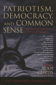 Patriotism, Democracy and Common Sense: Restoring America's Promise at Home and Abroad