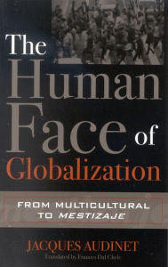 Title: The Human Face of Globalization: From Multicultural to Mestizaje, Author: Jacques Audinet