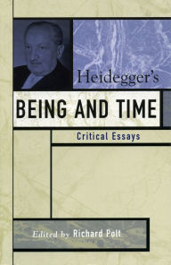 Title: Heidegger's Being and Time: Critical Essays / Edition 1, Author: Richard Polt