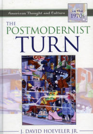 Title: The Postmodernist Turn: American Thought and Culture in the 1970s, Author: J. David Hoeveler