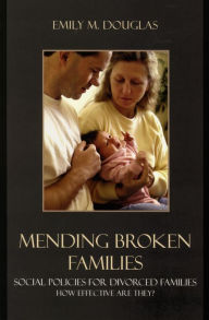 Title: Mending Broken Families: Social Policies for Divorced Families, Author: Emily M. Douglas