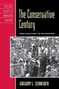 Title: The Conservative Century: From Reaction to Revolution, Author: Gregory L. Schneider