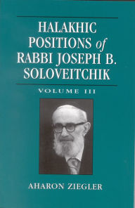 Title: Halakhic Positions of Rabbi Joseph B. Soloveitchik, Author: Aharon Ziegler