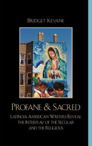 Profane & Sacred: Latino/a American Writers Reveal the Interplay of the Secular and the Religious