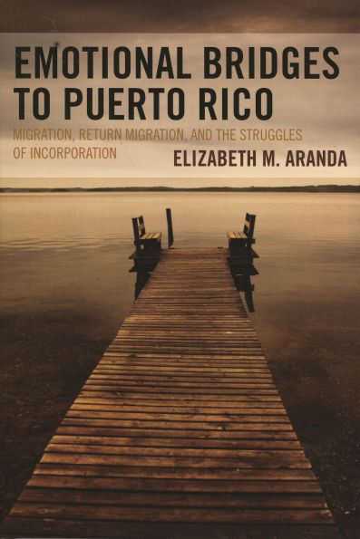 Emotional Bridges to Puerto Rico: Migration, Return Migration, and the Struggles of Incorporation