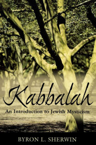 Title: Kabbalah: An Introduction to Jewish Mysticism, Author: Byron L. Sherwin