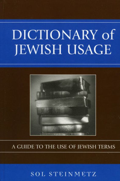 Dictionary Of Jewish Usage: A Guide To The Use Of Jewish Terms By Sol ...