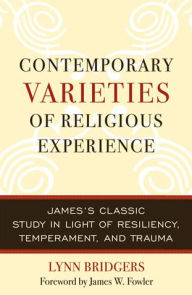 Title: Contemporary Varieties of Religious Experience: James's Classic Study in Light of Resiliency, Temperament, and Trauma, Author: Lynn Bridgers
