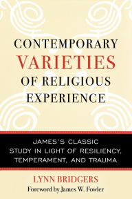Title: Contemporary Varieties of Religious Experience: James's Classic Study in Light of Resiliency, Temperament, and Trauma, Author: Lynn Bridgers