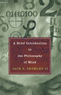 A Brief Introduction to the Philosophy of Mind / Edition 1