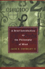 A Brief Introduction to the Philosophy of Mind / Edition 1