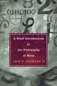 Title: A Brief Introduction to the Philosophy of Mind, Author: Jack S. Crumley II
