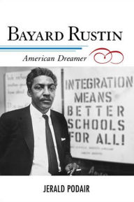 Title: Bayard Rustin: American Dreamer, Author: Jerald Podair