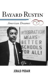 Title: Bayard Rustin: American Dreamer, Author: Jerald Podair