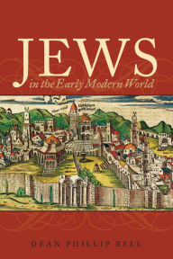 Title: Jews in the Early Modern World / Edition 1, Author: Dean Phillip Bell