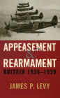 Appeasement and Rearmament: Britain, 1936-1939 / Edition 1
