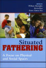 Situated Fathering: A Focus on Physical and Social Spaces