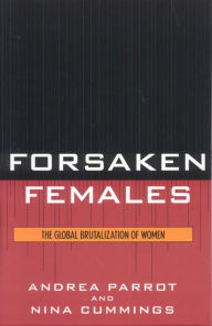 Title: Forsaken Females: The Global Brutalization of Women / Edition 1, Author: Andrea Parrot