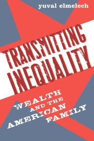 Title: Transmitting Inequality: Wealth and the American Family, Author: Yuval Elmelech