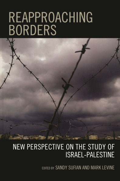 Reapproaching Borders: New Perspectives on the Study of Israel-Palestine