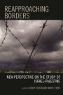 Reapproaching Borders: New Perspectives on the Study of Israel-Palestine