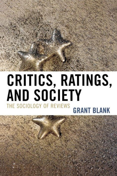 Critics, Ratings, and Society: The Sociology of Reviews / Edition 1