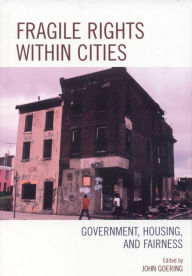 Title: Fragile Rights Within Cities: Government, Housing, and Fairness, Author: John Goering