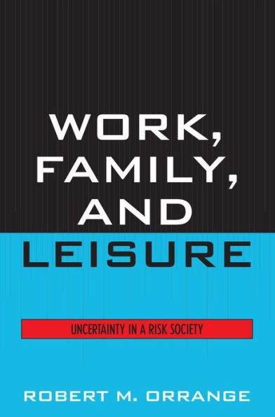 Work, Family, and Leisure: Uncertainty in a Risk Society / Edition 1