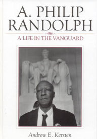 Title: A. Philip Randolph: A Life in the Vanguard, Author: Andrew E. Kersten