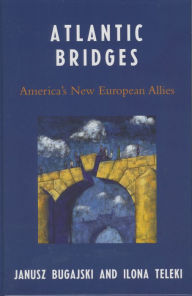 Title: Atlantic Bridges: America's New European Allies, Author: Janusz Bugajski