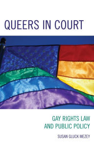 Title: Queers in Court: Gay Rights Law and Public Policy / Edition 1, Author: Susan  Gluck Mezey Loyola University