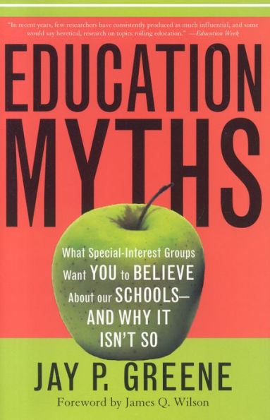 Education Myths: What Special Interest Groups Want You to Believe About Our Schools--And Why It Isn't So