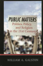 Public Matters: Politics, Policy, and Religion in the 21st Century
