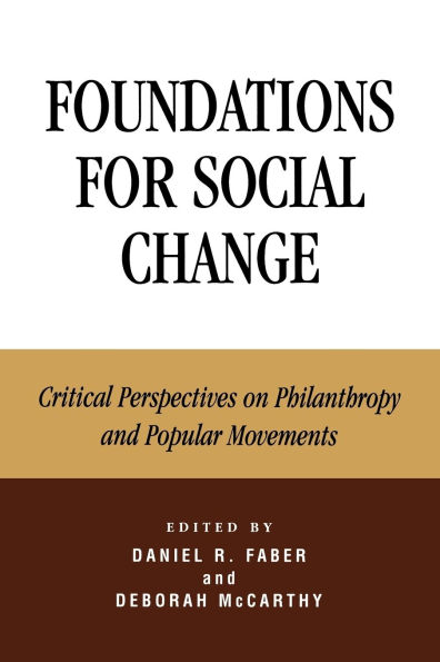 Foundations for Social Change: Critical Perspectives on Philanthropy and Popular Movements