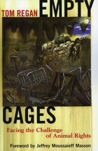 Title: Empty Cages: Facing the Challenge of Animal Rights / Edition 1, Author: Tom Regan North Carolina State Univ