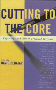 Title: Cutting to the Core: Exploring the Ethics of Contested Surgeries, Author: Michael Benatar