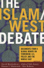 The Islam/West Debate: Documents from a World Debate on Terrorism, U. S. Policy, and the Middle East