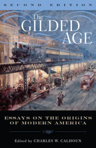 Title: The Gilded Age: Perspectives on the Origins of Modern America / Edition 2, Author: Charles W. Calhoun