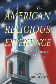 Title: The American Religious Experience: A Concise History, Author: Lynn Bridgers