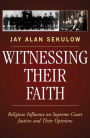 Witnessing Their Faith: Religious Influence on Supreme Court Justices and Their Opinions