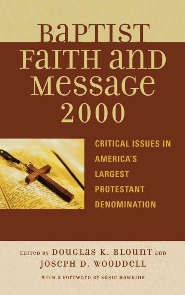The Baptist Faith and Message 2000: Critical Issues in America's Largest Protestant Denomination