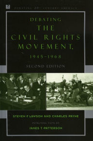 Title: Debating the Civil Rights Movement, 1945-1968 / Edition 2, Author: Steven F. Lawson