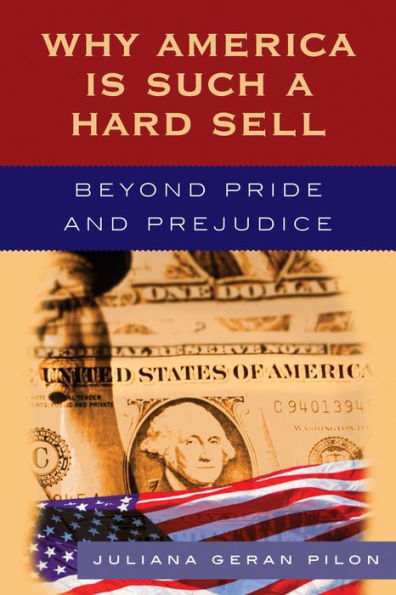 Why America Is Such a Hard Sell: Beyond Pride and Prejudice / Edition 1