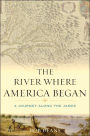 River Where America Began: A Journey Along the James