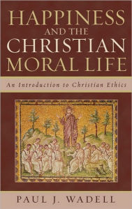 Happiness And The Christian Moral Life