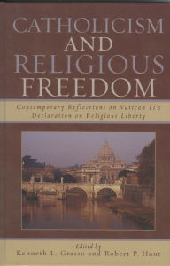 Title: Catholicism and Religious Freedom: Contemporary Reflections on Vatican II's Declaration on Religious Liberty, Author: Kenneth L. Grasso