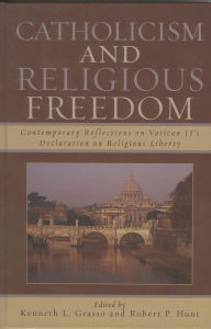 Title: Catholicism and Religious Freedom: Contemporary Reflections on Vatican II's Declaration on Religious Liberty, Author: Francis P. Canavan
