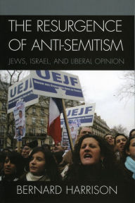 Title: The Resurgence of Anti-Semitism: Jews, Israel, and Liberal Opinion, Author: Bernard Harrison
