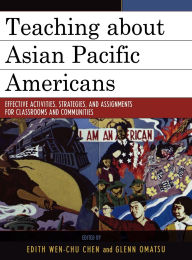 Title: Teaching about Asian Pacific Americans: Effective Activities, Strategies, and Assignments for Classrooms and Communities, Author: Allan Aquino