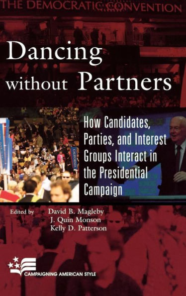 Dancing without Partners: How Candidates, Parties, and Interest Groups Interact in the Presidential Campaign